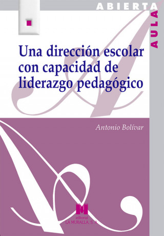 Kniha UNA DIRECCIÓN ESCOLAR CON CAPACIDAD DE LIDERAZGO PEDAGÓGICO ANTONIO BOLIVAR