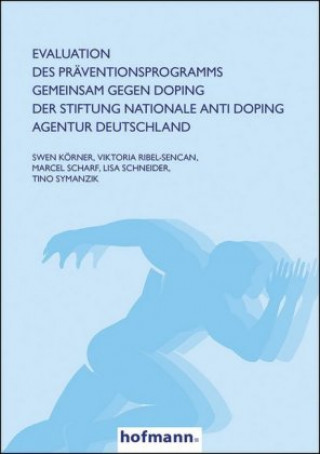 Könyv Evaluation des Präventionsprogramms GEMEINSAM GEGEN DOPING der Stiftung Nationale Anti Doping Agentur Deutschland Swen Körner