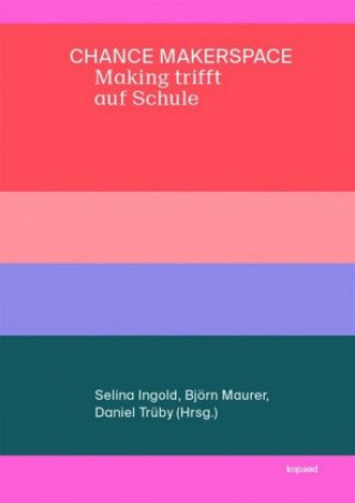 Книга Chance Makerspace - Making trifft auf Schule Selina Ingold