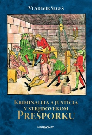 Kniha Kriminalita a justícia v stredovekom Prešporku Vladimír Segeš