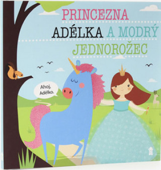 Kniha Princezna Adélka a modrý jednorožec Lucie Šavlíková