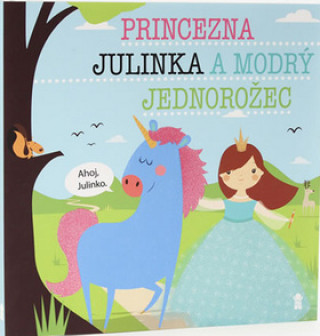 Książka Princezna Julinka a modrý jednorožec Lucie Šavlíková