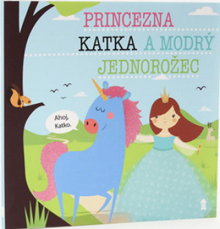 Könyv Princezna Katka a modrý jednorožec Lucie Šavlíková