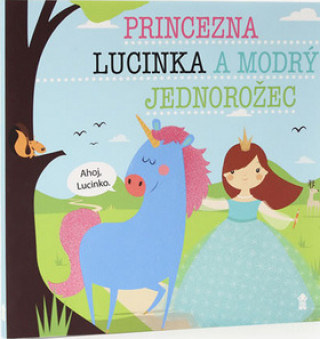 Knjiga Princezna Lucinka a modrý jednorožec Lucie Šavlíková