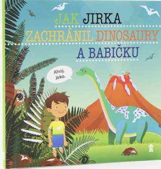 Kniha Jak Jirka zachránil dinosaury a babičku Šimon Matějů