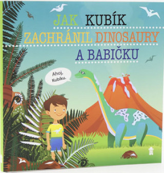 Книга Jak Kubík zachránil dinosaury a babičku Šimon Matějů