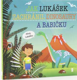 Kniha Jak Lukášek zachránil dinosaury a babičku Šimon Matějů
