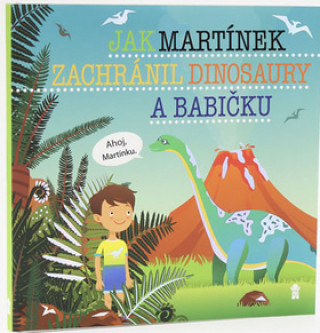 Carte Jak Martínek zachránil dinosaury a babičku Šimon Matějů