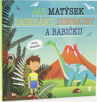 Kniha Jak Matýsek zachránil dinosaury a babičku Šimon Matějů