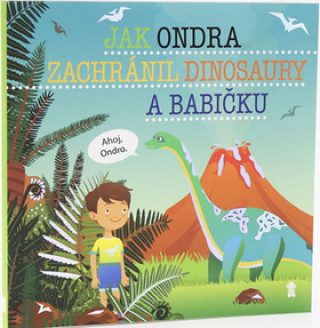 Kniha Jak Ondra zachránil dinosaury a babičku Šimon Matějů