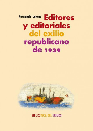 Книга EDITORES Y EDITORIALES EXILIO REPUBLICANO 1939 FERNANDO LARRAZ