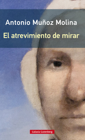Carte EL ATREVIMIENTO DE MIRAR ANTONIO MUÑOZ MOLINA