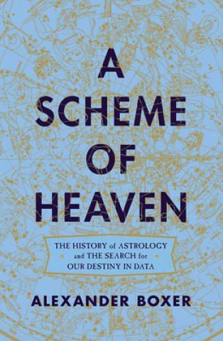 Книга Scheme of Heaven - The History of Astrology and the Search for our Destiny in Data Alexander Boxer