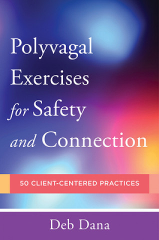 Kniha Polyvagal Exercises for Safety and Connection Deb Dana