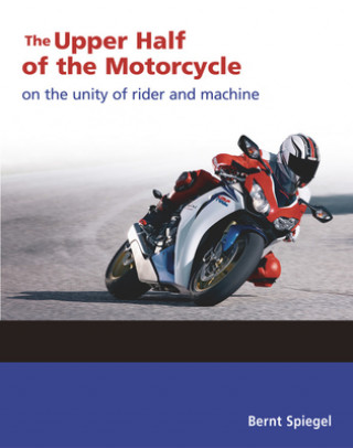 Kniha Upper Half of the Motorcycle Bernt Spiegel