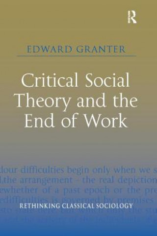 Книга Critical Social Theory and the End of Work Dr Edward (Wayne State University USA) Granter