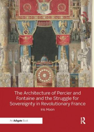 Carte Architecture of Percier and Fontaine and the Struggle for Sovereignty in Revolutionary France Iris Moon
