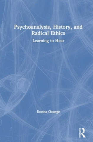 Książka Psychoanalysis, History, and Radical Ethics Donna M. Orange