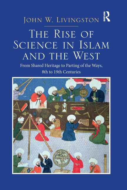 Kniha Rise of Science in Islam and the West John W. Livingston