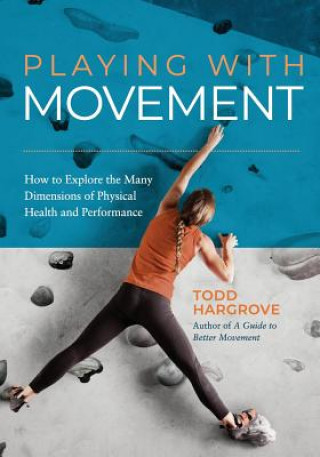 Книга Playing with Movement Hargrove Todd Hargrove