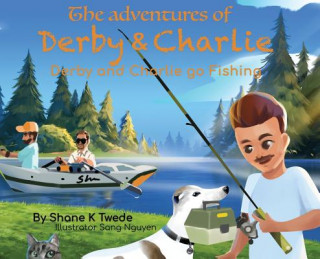 Книга Adventures of Derby & Charlie - Derby and Charlie go Fishing Twede Shane K Twede