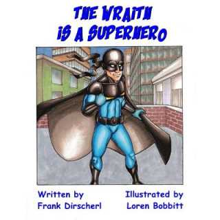 Книга Wraith Is A Superhero Dirscherl Frank Dirscherl