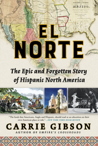 Książka El Norte: The Epic and Forgotten Story of Hispanic North America Carrie Gibson