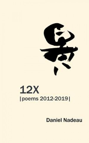 Könyv 12x: Poems 2012-2019 Daniel Nadeau