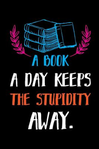 Kniha A Book a Day Keeps the Stupidity Away.: Reading Log. Gifts for Book Lovers Smw Publishing
