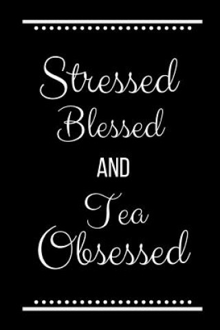 Book Stressed Blessed Tea Obsessed: Funny Slogan -120 Pages 6 X 9 Journals Cool Press