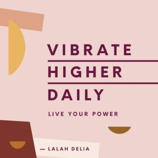 Digital Vibrate Higher Daily: Live Your Power Lalah Delia