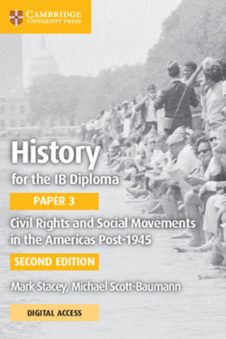 Kniha History for the Ib Diploma Paper 3 Civil Rights and Social Movements in the Americas Post-1945 with Digital Access (2 Years) Mark Stacey