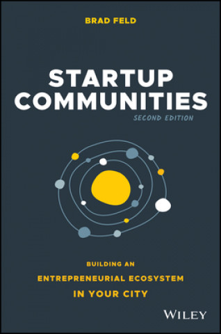 Kniha Startup Communities - Building an Entrepreneurial Ecosystem in Your City, Second Edition Brad Feld