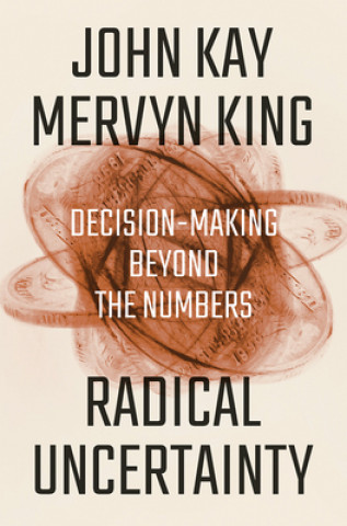 Könyv Radical Uncertainty - Decision-Making Beyond the Numbers Mervyn King