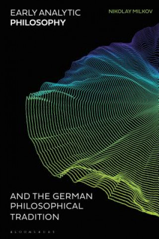 Książka Early Analytic Philosophy and the German Philosophical Tradition Nikolay Milkov