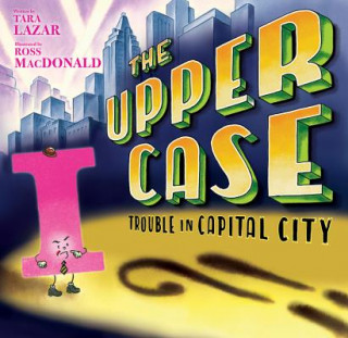 Book Upper Case, The: Trouble In Capital City Tara Lazar