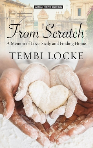 Kniha From Scratch: A Memoir of Love, Sicily, and Finding Home Tembi Locke