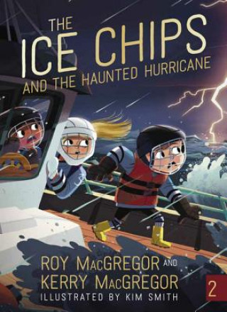 Könyv The Ice Chips and the Haunted Hurricane: Ice Chips Series Roy Macgregor