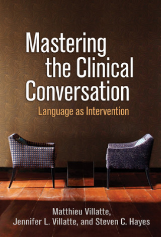 Carte Mastering the Clinical Conversation Matthieu Villatte