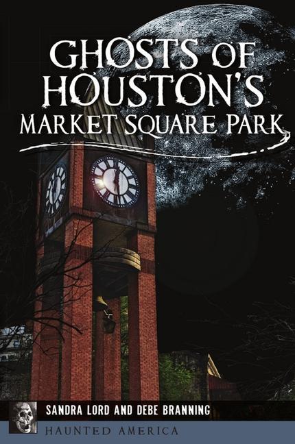 Książka Ghosts of Houston's Market Square Park Sandra Lord