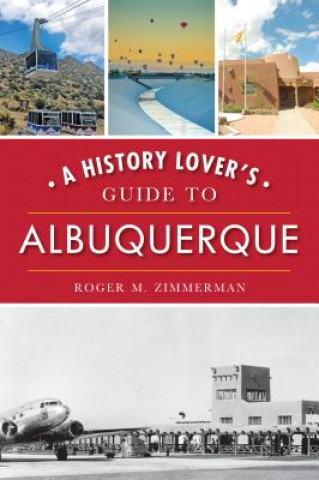 Knjiga A History Lover's Guide to Albuquerque Roger M. Zimmerman