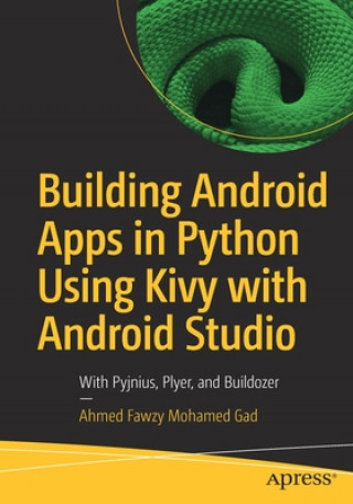 Könyv Building Android Apps in Python Using Kivy with Android Studio Ahmed Fawzy Mohamed Gad