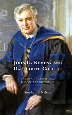 Книга John G. Kemeny and Dartmouth College Stephen J. Nelson