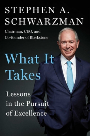Carte What It Takes: Lessons in the Pursuit of Excellence Stephen A. Schwarzman