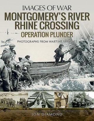 Kniha Montgomery's Rhine River Crossing: Operation PLUNDER JON DIAMOND