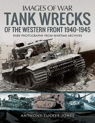 Kniha Tank Wrecks of the Western Front 1940-1945 ANTHONY TUCKER-JONES