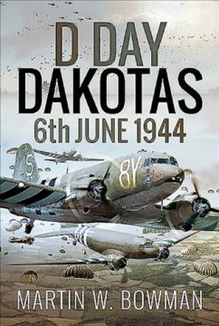 Carte D-Day Dakotas MARTIN W BOWMAN