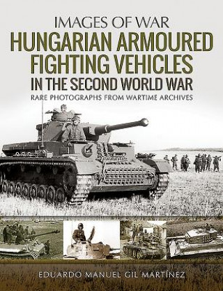 Książka Hungarian Armoured Fighting Vehicles in the Second World War EDUARDO MANUEL GIL M