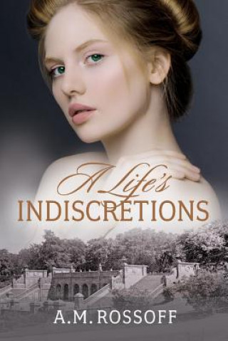 Kniha A Life's Indiscretions: Volume 1 A. M. Rossoff