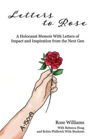 Kniha Letters to Rose: A Holocaust Memoir with Letters of Impact and Inspiration from the Next Genvolume 1 Rose Williams